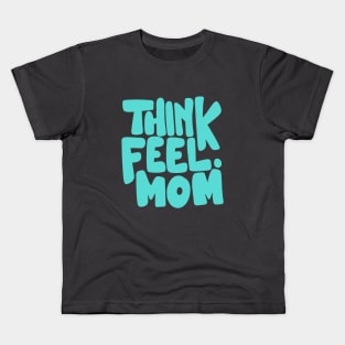 Think Feel Mom Kids T-Shirt